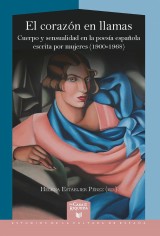 El corazón en llamas. Cuerpo y sensualidad en la poesía española escrita por las mujeres (1900-1968)