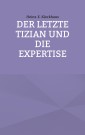 Der letzte Tizian und die Expertise