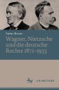 Wagner, Nietzsche und die deutsche Rechte 1871-1933