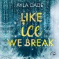 Like Ice We Break