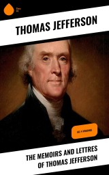 The Memoirs and Lettres of Thomas Jefferson