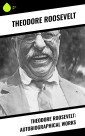 Theodore Roosevelt: Autobiographical Works