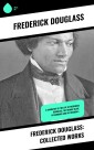 Frederick Douglass: Collected Works
