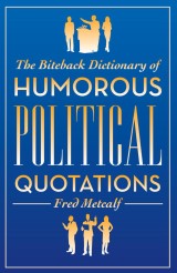The Biteback Dictionary of Humorous Political Quotations