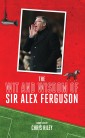 The Wit and Wisdom of Sir Alex Ferguson