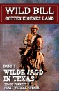 Wild Bill - Gottes eigenes Land Band 5: Wilde Jagd in Texas