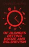 Of Blondes, Betting, Booze and Bolshevism