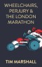 Wheelchairs, Perjury and the London Marathon