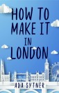 How To Make It In London