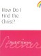 How Do I Find the Christ?