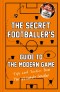 The Secret Footballer's Guide to the Modern Game