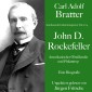 Carl Adolf Bratter: John D. Rockefeller. Amerikanischer Ölmilliardär und Philantrop. Eine Biografie