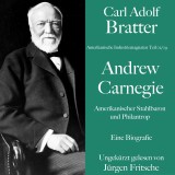 Carl Adolf Bratter: Andrew Carnegie. Amerikanischer Stahlbaron und Philantrop. Eine Biografie