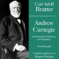 Carl Adolf Bratter: Andrew Carnegie. Amerikanischer Stahlbaron und Philantrop. Eine Biografie