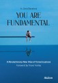You Are Fundamental: A Revolutionary New View of Consciousness