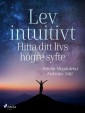 Lev intuitivt : Hitta ditt livs högre syfte