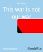 This war is not our war