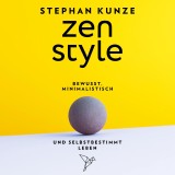Zen Style - Bewusst, minimalistisch und selbstbestimmt leben