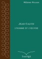 Jean Calvin, l'homme et l'oeuvre