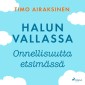 Halun vallassa - Onnellisuutta etsimässä