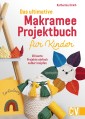 Das ultimative Makramee-Projektbuch für Kinder