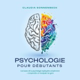 Psychologie pour débutants: Les bases de la psychologie expliquées simplement - comprendre et manipuler les gens
