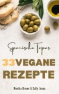 33 VEGANE REZEPTE AUS SPANIEN: TAPAS, HAUPTGERICHTE UND NACHSPEISEN