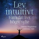 Lev intuitivt : Hitta ditt livs högre syfte