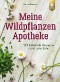 Meine Wildpflanzen-Apotheke