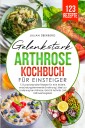 Gelenkstark - Arthrose Kochbuch für Einsteiger