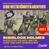 Sherlock Holmes und die Liebe und das Verbrechen (Seine weltberühmten Abenteuer, Folge 6)