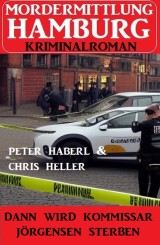 Dann wird Kommissar Jörgensen sterben: Mordermittlung Hamburg Kriminalroman