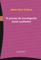 El proceso de la investigación social cualitativa