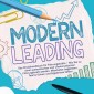Modern Leading: Das Praxishandbuch für Führungskräfte - Wie Sie zu einer authentischen und charismatischen Führungskraft werden, Mitarbeiter begeistern, Teams führen und Ergebnisse liefern