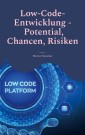 Low-Code-Entwicklung - Potential, Chancen, Risiken