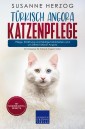 Türkisch Angora Katzenpflege - Pflege, Ernährung und häufige Krankheiten rund um Deine Türkisch Angora