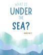 What Is Under the Sea?