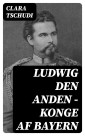 Ludwig den anden - konge af Bayern