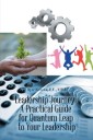 Leadership Journey: a Practical Guide for Quantum Leap to Your Leadership