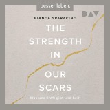 The Strength In Our Scars. Was uns Kraft gibt und heilt