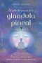 El poder de sanación de la glándula pineal