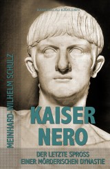 Kaiser Nero - Der letzte Spross einer mörderischen Dynastie