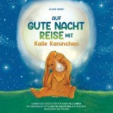 Auf Gute-Nacht-Reise mit Kalle Kaninchen: Wundervolle Geschichten für Kinder ab 3 Jahren. Ein Vorlesebuch mit 5-Minuten Abenteuern zum Kuscheln, Einschlafen und Träumen