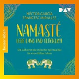 Namasté. Lebe lang und glücklich. Die Geheimnisse indischer Spiritualität für ein erfülltes Leben