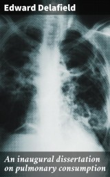 An inaugural dissertation on pulmonary consumption