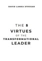 The 5 Virtues of the Transformational Leader