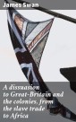 A dissuasion to Great-Britain and the colonies, from the slave trade to Africa