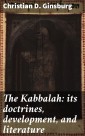 The Kabbalah: its doctrines, development, and literature