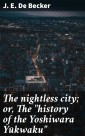 The nightless city; or, The "history of the Yoshiwara Yūkwaku"
