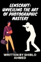 LensCraft: Unveiling the Art of Photographic Mastery